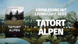 Tatort Alpen - Krimilesung mit Leonhard F. Seidl